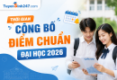 Thời gian công bố điểm chuẩn Đại học 2026 - Mới nhất