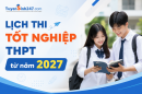 Lịch thi tốt nghiệp THPT từ năm 2027
